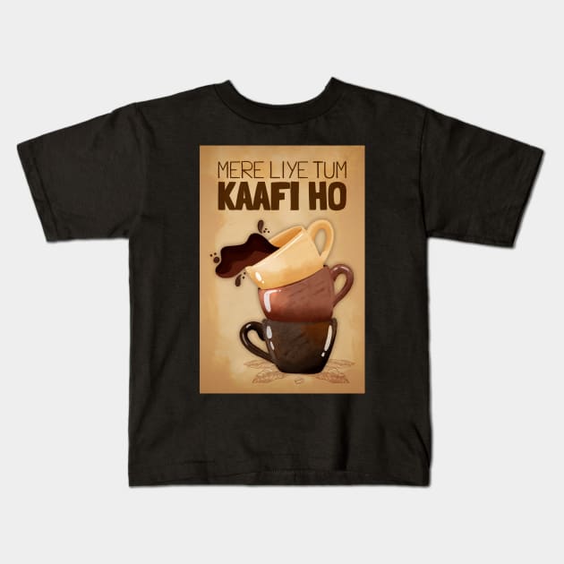 Mere Liye Tum Kaafi ho - Funny Indian Coffee Quote - Coffee Lover Kids T-Shirt by DIL SE INDIAN